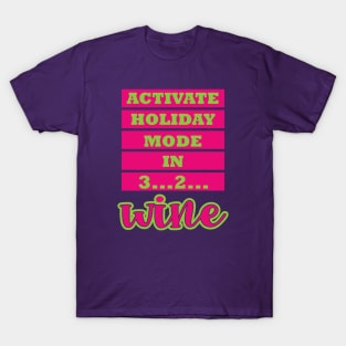 Activate Holiday Mode in 3 2 Wine T-Shirt